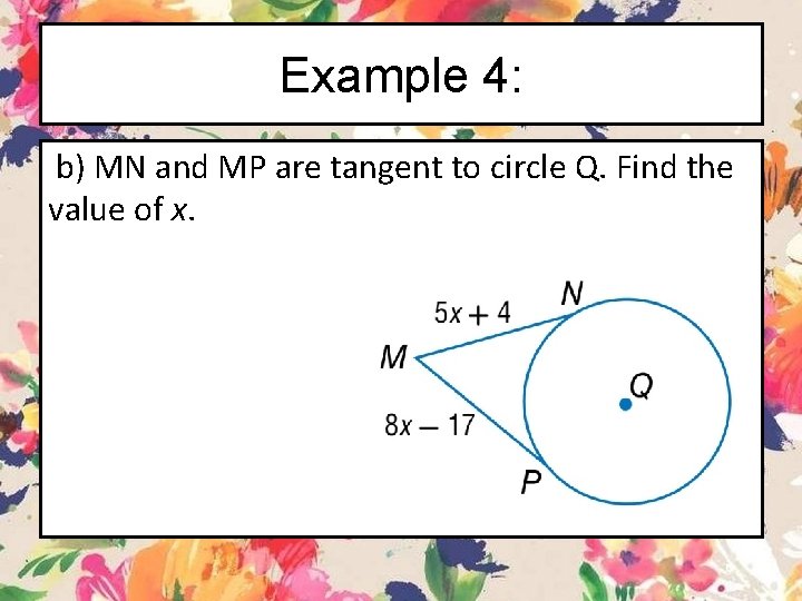 Example 4: b) MN and MP are tangent to circle Q. Find the value
