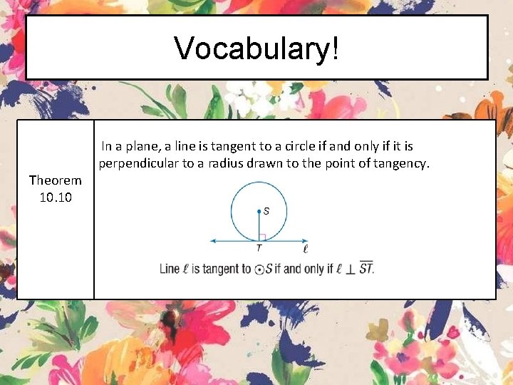 Vocabulary! Theorem 10. 10 In a plane, a line is tangent to a circle