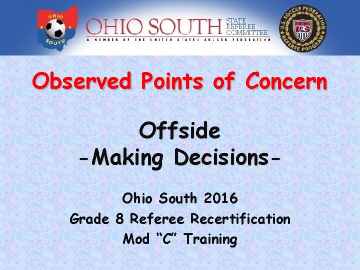 Observed Points of Concern Offside -Making Decisions. Ohio South 2016 Grade 8 Referee Recertification