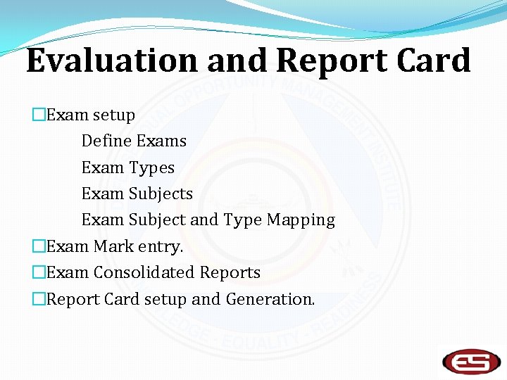 Evaluation and Report Card �Exam setup Define Exams Exam Types Exam Subject and Type