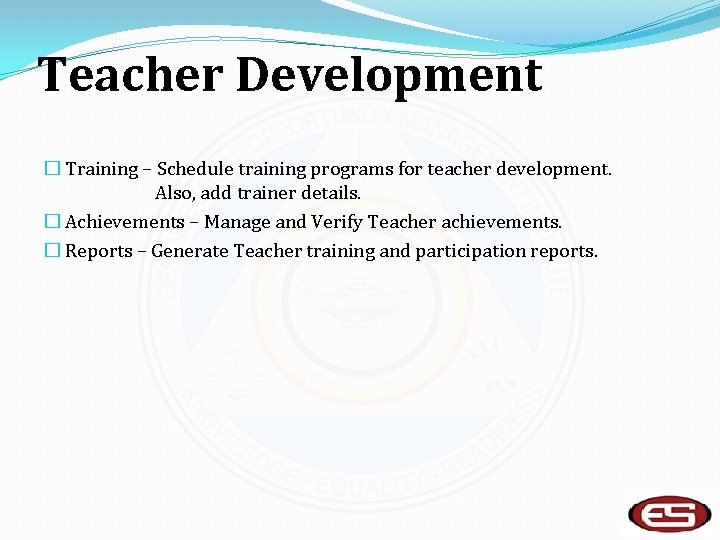 Teacher Development � Training – Schedule training programs for teacher development. Also, add trainer