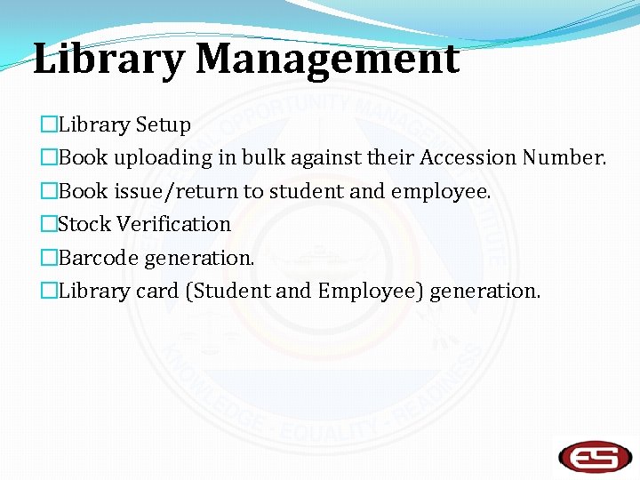 Library Management �Library Setup �Book uploading in bulk against their Accession Number. �Book issue/return