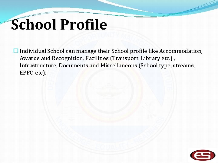 School Profile � Individual School can manage their School profile like Accommodation, Awards and