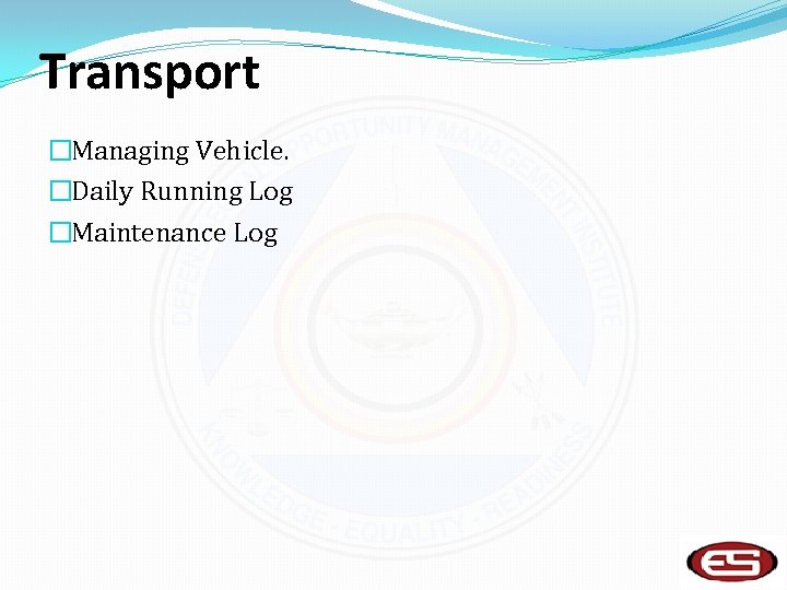 Transport �Managing Vehicle. �Daily Running Log �Maintenance Log 