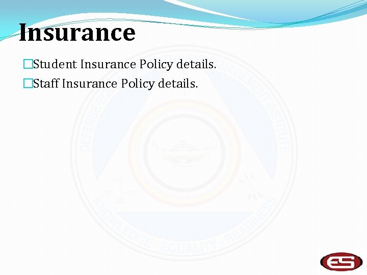 Insurance �Student Insurance Policy details. �Staff Insurance Policy details. 