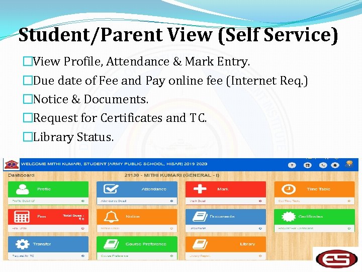 Student/Parent View (Self Service) �View Profile, Attendance & Mark Entry. �Due date of Fee