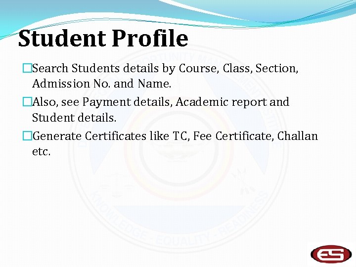 Student Profile �Search Students details by Course, Class, Section, Admission No. and Name. �Also,