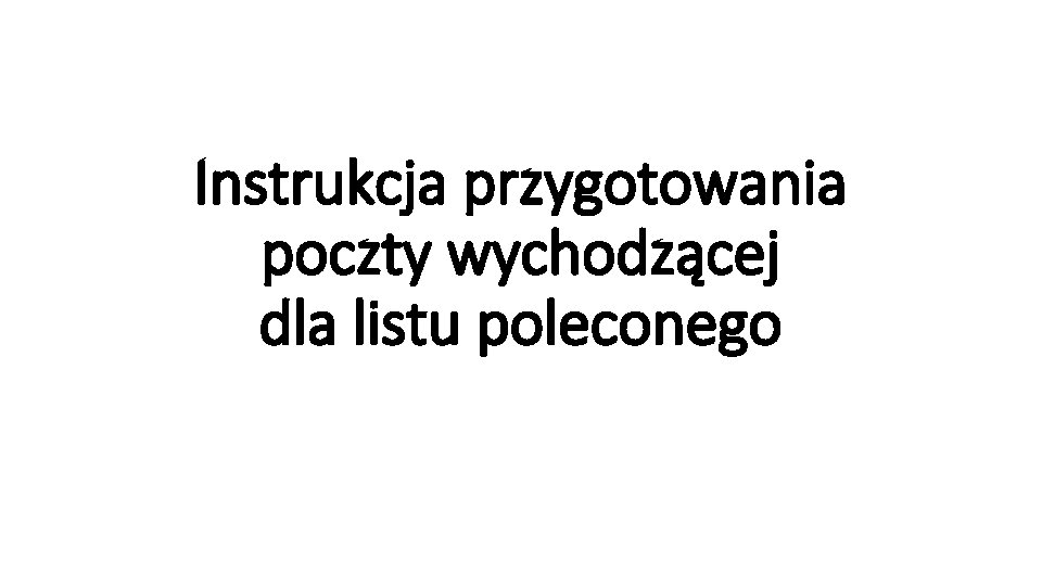 Instrukcja przygotowania poczty wychodzącej dla listu poleconego 