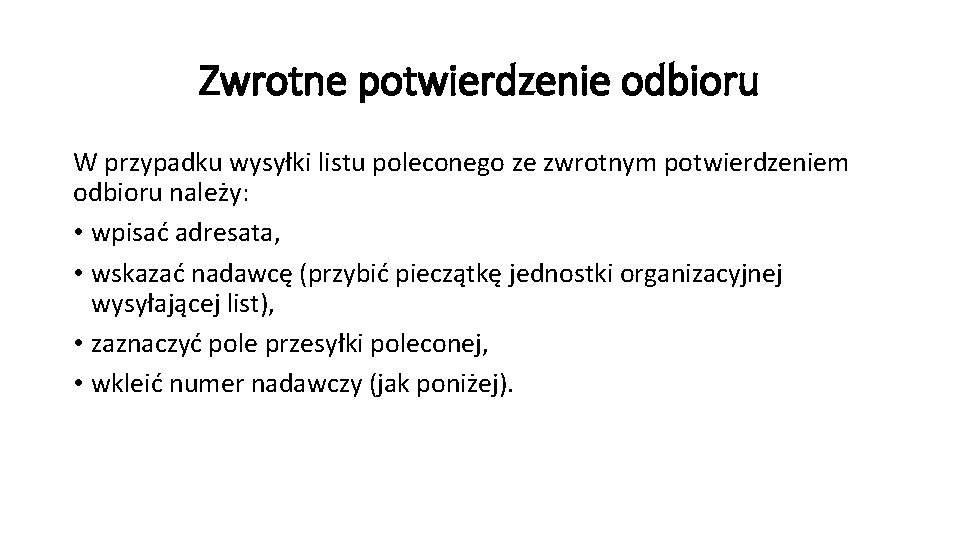 Zwrotne potwierdzenie odbioru W przypadku wysyłki listu poleconego ze zwrotnym potwierdzeniem odbioru należy: •