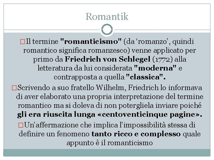 Romantik �Il termine "romanticismo" (da ‘romanzo’, quindi romantico significa romanzesco) venne applicato per primo