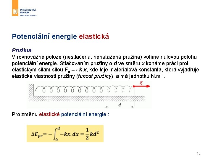 Potenciální energie elastická Pružina V rovnovážné poloze (nestlačená, nenatažená pružina) volíme nulovou polohu potenciální