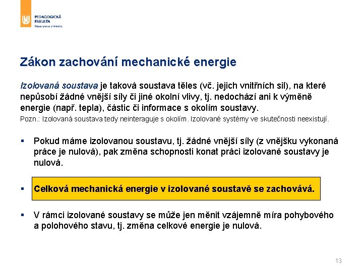 Zákon zachování mechanické energie Izolovaná soustava je taková soustava těles (vč. jejich vnitřních sil),