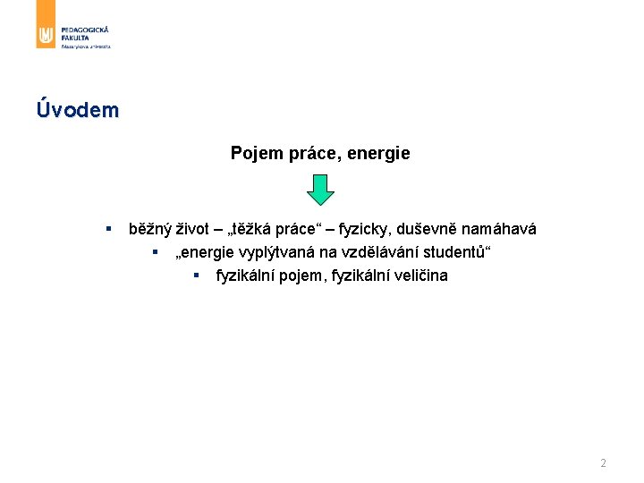 Úvodem Pojem práce, energie § běžný život – „těžká práce“ – fyzicky, duševně namáhavá