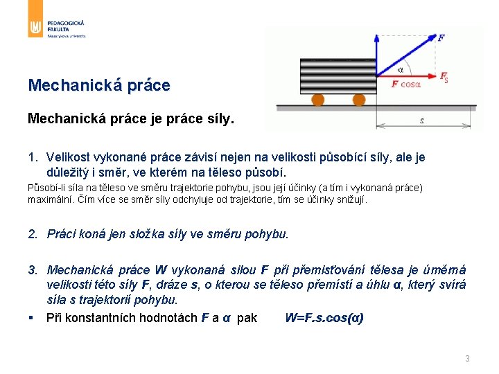 Mechanická práce je práce síly. 1. Velikost vykonané práce závisí nejen na velikosti působící