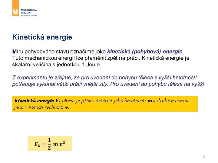 Kinetická energie § Kinetická energie Ek tělesa je přímo úměrná jeho hmotnosti m a