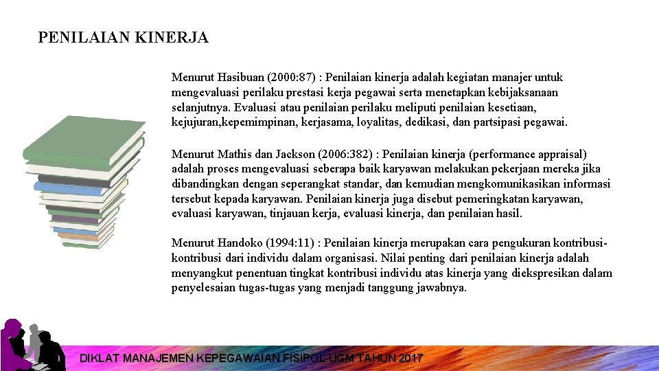 PENILAIAN KINERJA Menurut Hasibuan (2000: 87) : Penilaian kinerja adalah kegiatan manajer untuk mengevaluasi