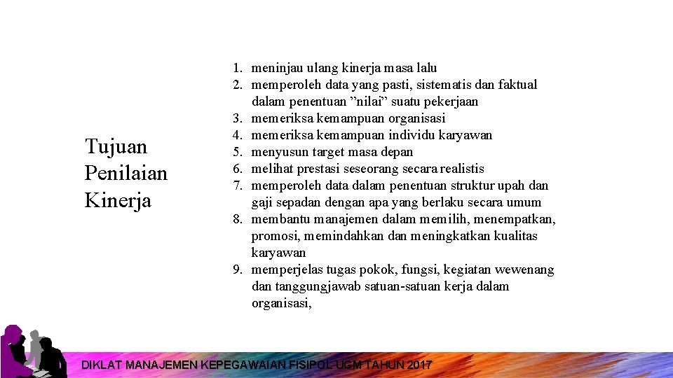 Tujuan Penilaian Kinerja 1. meninjau ulang kinerja masa lalu 2. memperoleh data yang pasti,