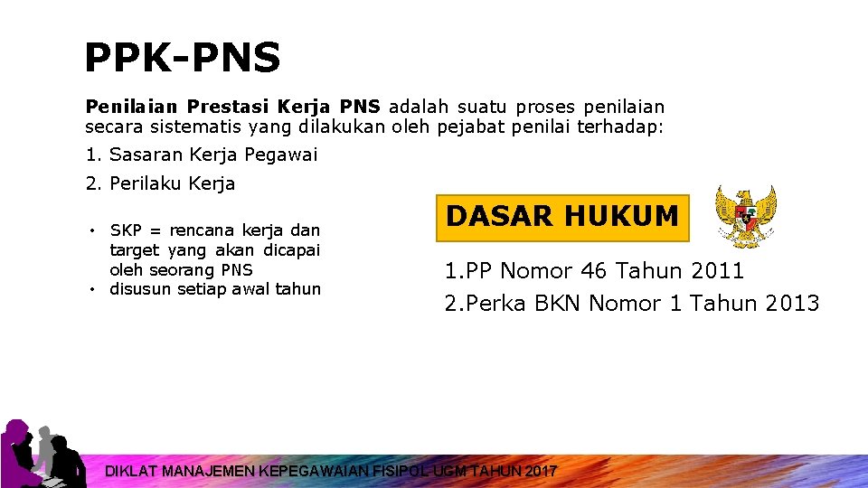 PPK-PNS Penilaian Prestasi Kerja PNS adalah suatu proses penilaian secara sistematis yang dilakukan oleh