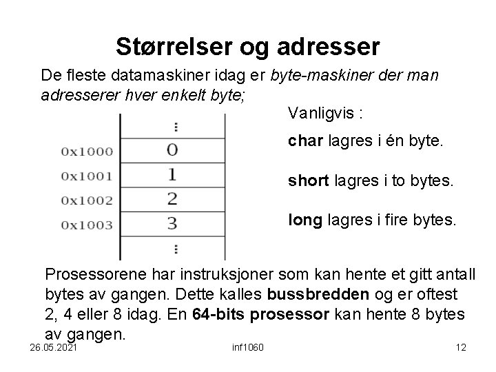 Størrelser og adresser De fleste datamaskiner idag er byte-maskiner der man adresserer hver enkelt