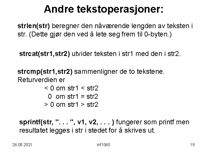 Andre tekstoperasjoner: strlen(str) beregner den nåværende lengden av teksten i str. (Dette gjør den