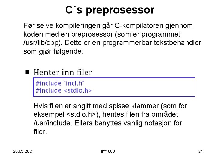 C´s preprosessor Før selve kompileringen går C-kompilatoren gjennom koden med en preprosessor (som er