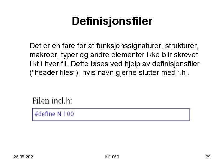 Definisjonsfiler Det er en fare for at funksjonssignaturer, strukturer, makroer, typer og andre elementer