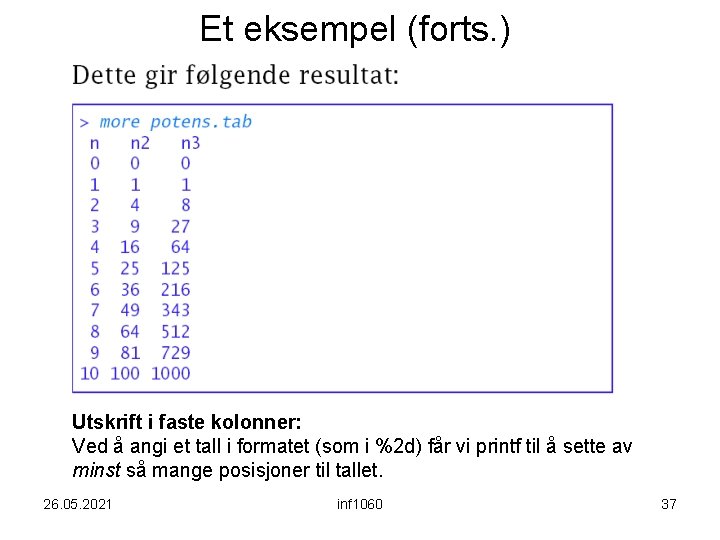 Et eksempel (forts. ) Utskrift i faste kolonner: Ved å angi et tall i