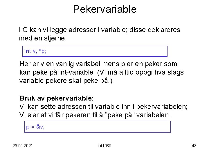 Pekervariable I C kan vi legge adresser i variable; disse deklareres med en stjerne: