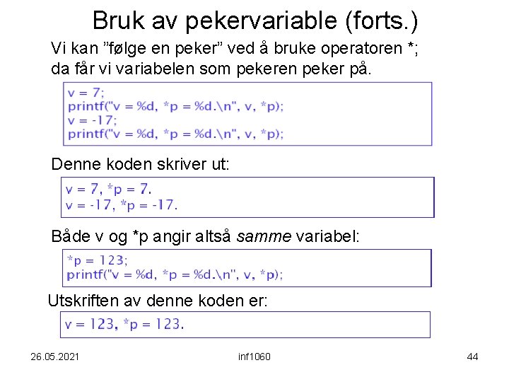 Bruk av pekervariable (forts. ) Vi kan ”følge en peker” ved å bruke operatoren