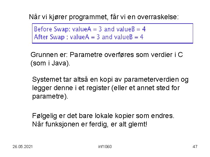 Når vi kjører programmet, får vi en overraskelse: Grunnen er: Parametre overføres som verdier