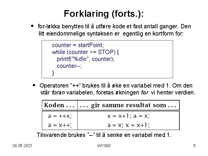 Forklaring (forts. ): § for-løkka benyttes til å utføre kode et fast antall ganger.