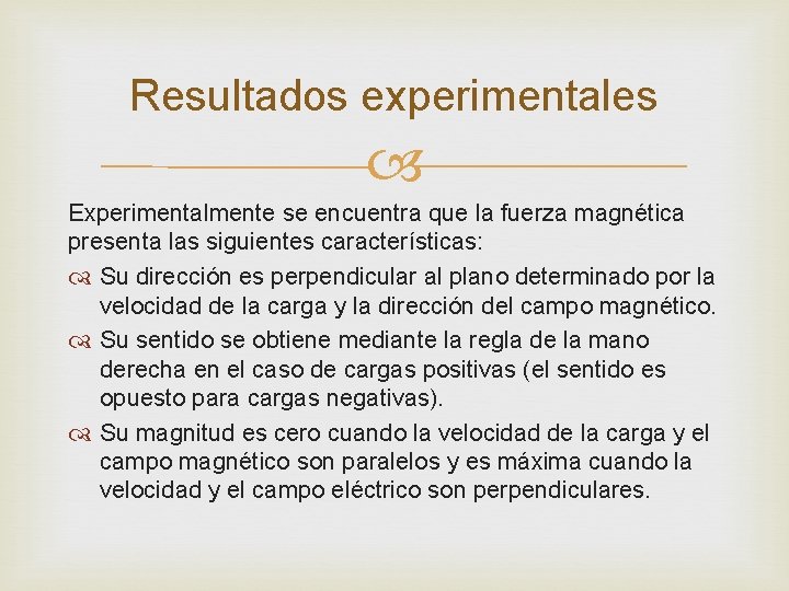 Resultados experimentales Experimentalmente se encuentra que la fuerza magnética presenta las siguientes características: Su