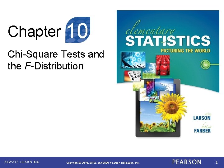 Chapter 10 Chi-Square Tests and the F-Distribution Copyright © 2015, 2012, and 2009 Pearson
