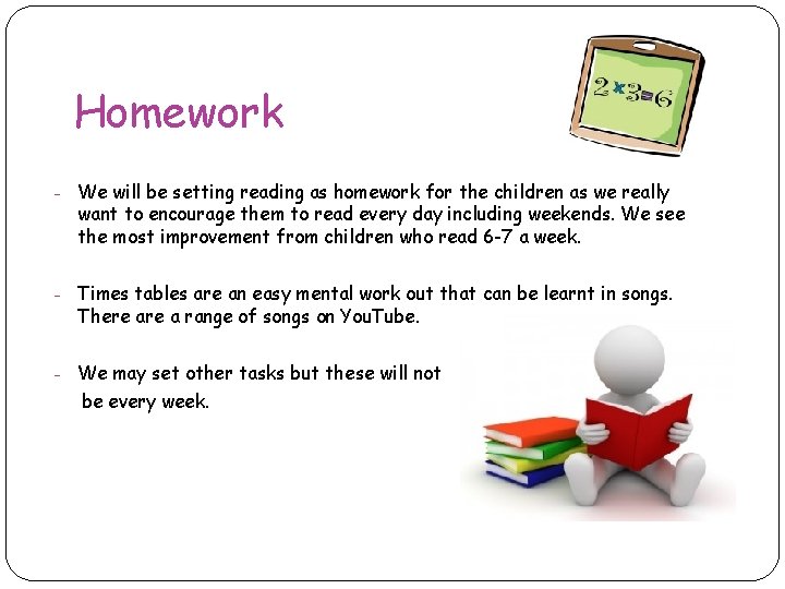 Homework - We will be setting reading as homework for the children as we