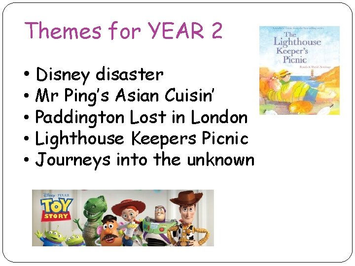 Themes for YEAR 2 • Disney disaster • Mr Ping’s Asian Cuisin’ • Paddington