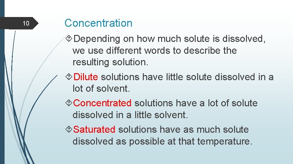 10 Concentration Depending on how much solute is dissolved, we use different words to