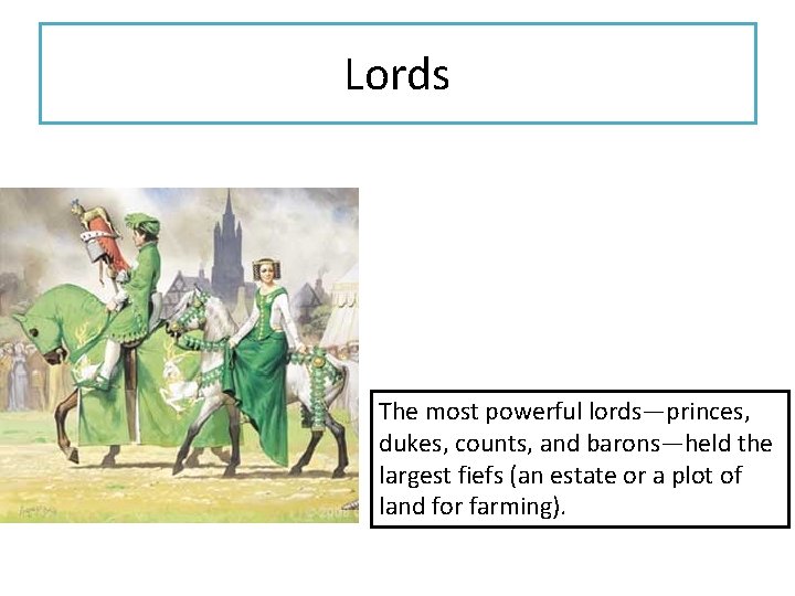 Lords The most powerful lords—princes, dukes, counts, and barons—held the largest fiefs (an estate