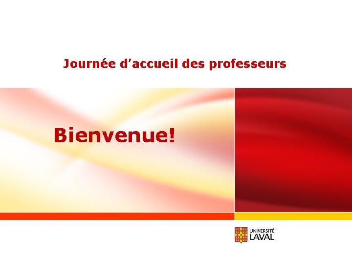 Journée d’accueil des professeurs Bienvenue! www. ulaval. ca 