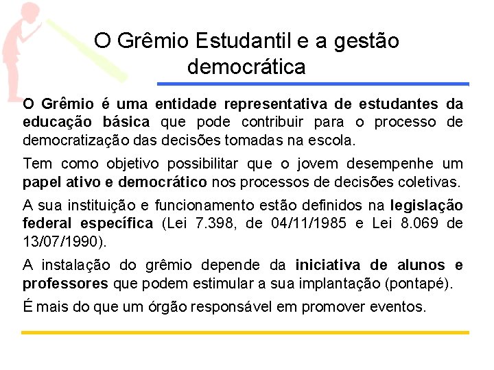 O Grêmio Estudantil e a gestão democrática O Grêmio é uma entidade representativa de