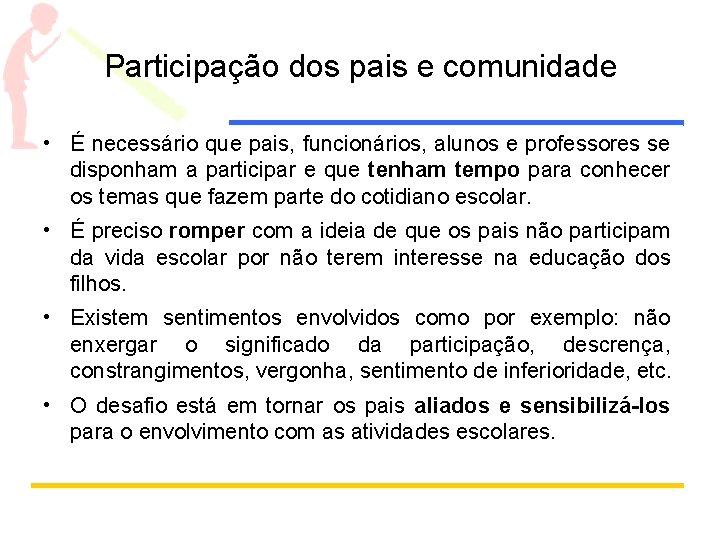 Participação dos pais e comunidade • É necessário que pais, funcionários, alunos e professores