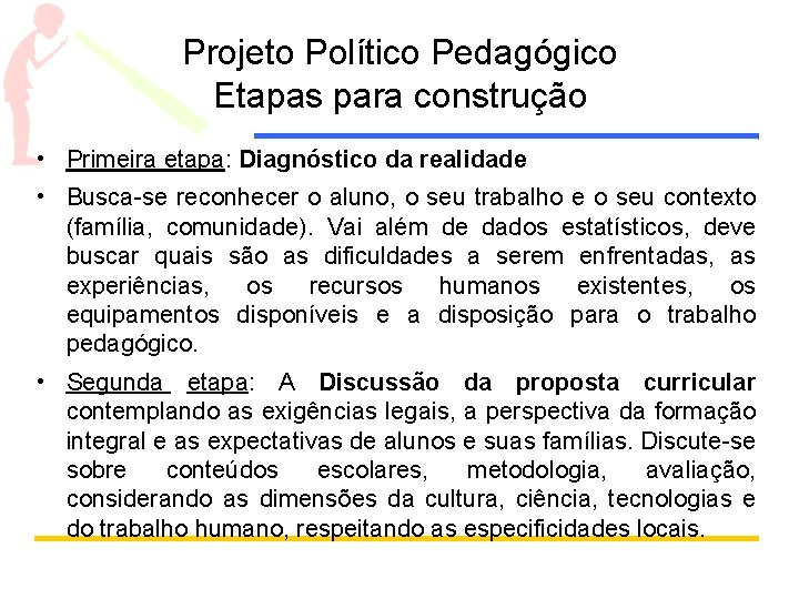 Projeto Político Pedagógico Etapas para construção • Primeira etapa: Diagnóstico da realidade • Busca-se