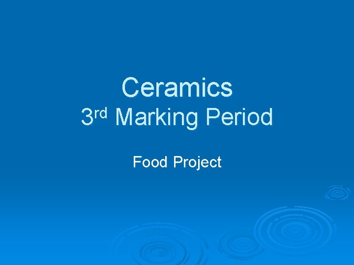 Ceramics 3 rd Marking Period Food Project 