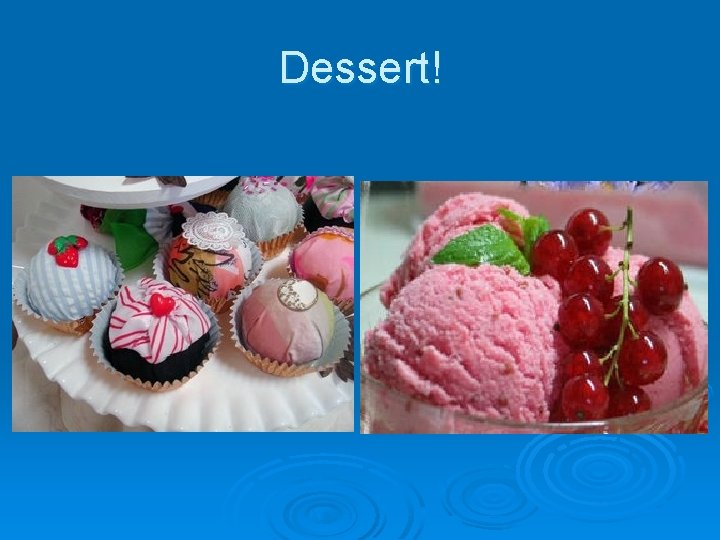 Dessert! 