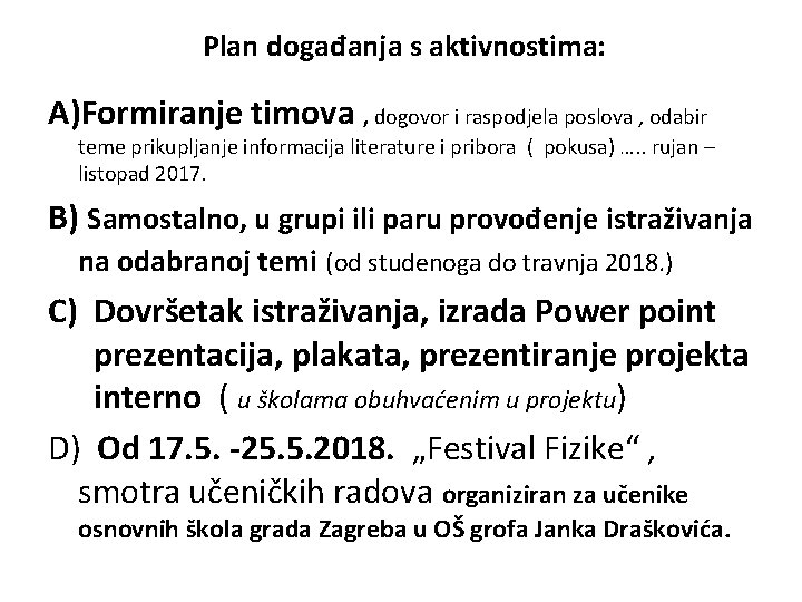 Plan događanja s aktivnostima: A)Formiranje timova , dogovor i raspodjela poslova , odabir teme