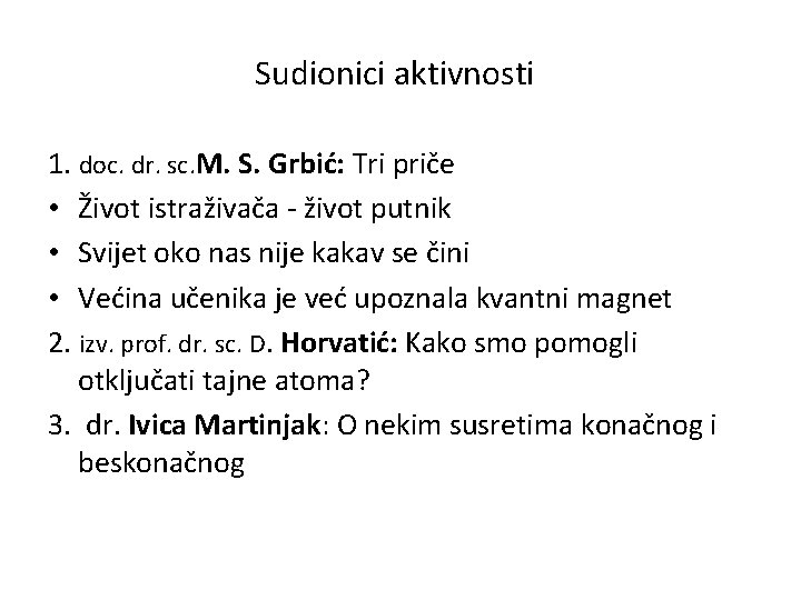 Sudionici aktivnosti 1. doc. dr. sc. M. S. Grbić: Tri priče • Život istraživača