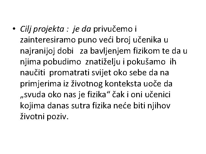  • Cilj projekta : je da privučemo i zainteresiramo puno veći broj učenika