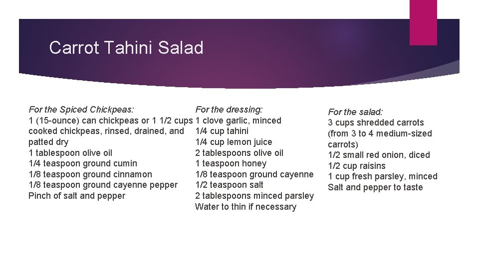 Carrot Tahini Salad For the Spiced Chickpeas: For the dressing: 1 (15 -ounce) can