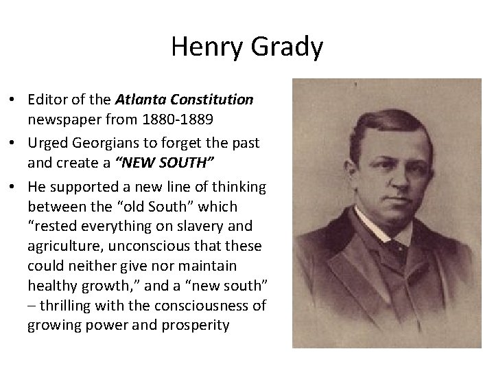 Henry Grady • Editor of the Atlanta Constitution newspaper from 1880 -1889 • Urged