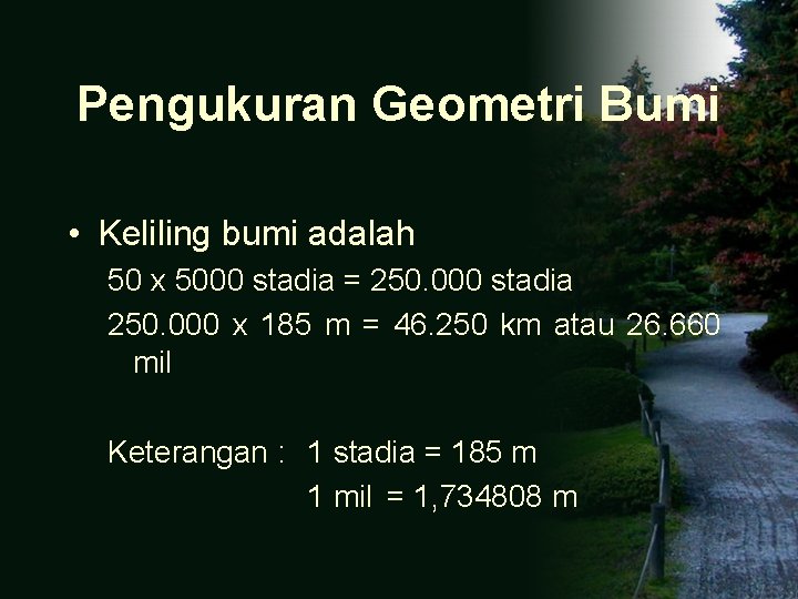 Pengukuran Geometri Bumi • Keliling bumi adalah 50 x 5000 stadia = 250. 000