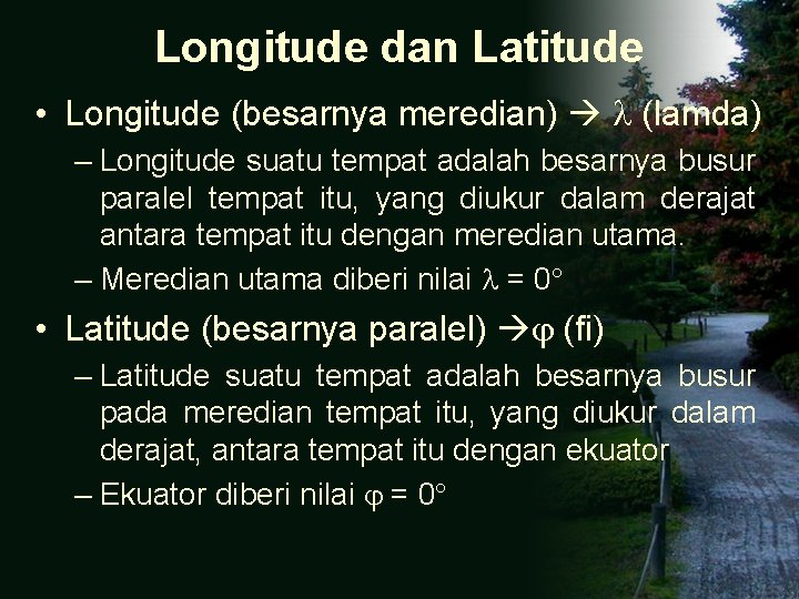Longitude dan Latitude • Longitude (besarnya meredian) (lamda) – Longitude suatu tempat adalah besarnya